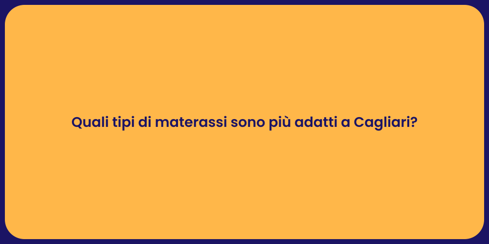 Quali tipi di materassi sono più adatti a Cagliari?