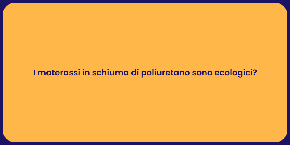 I materassi in schiuma di poliuretano sono ecologici?