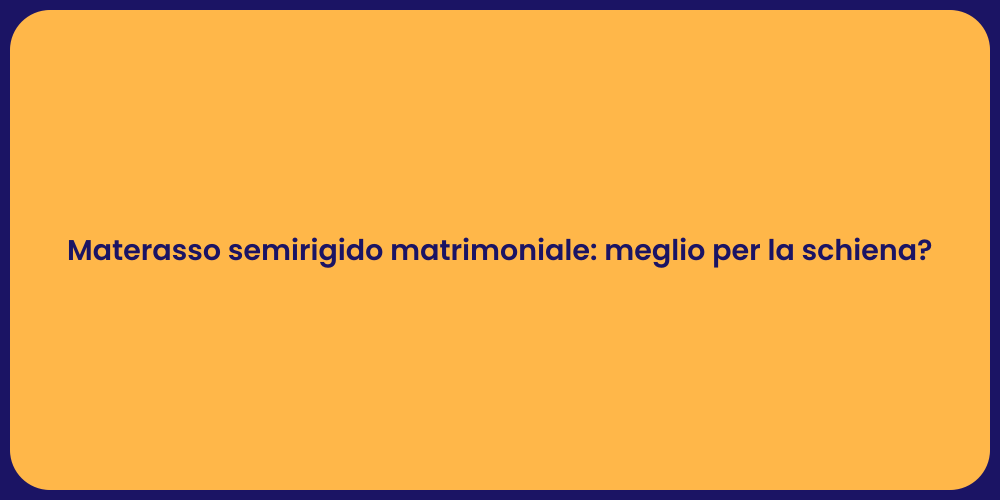 Materasso semirigido matrimoniale: meglio per la schiena?