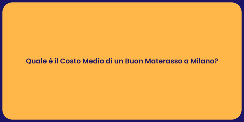 Quale è il Costo Medio di un Buon Materasso a Milano?