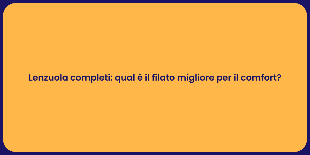 Lenzuola completi: qual è il filato migliore per il comfort?