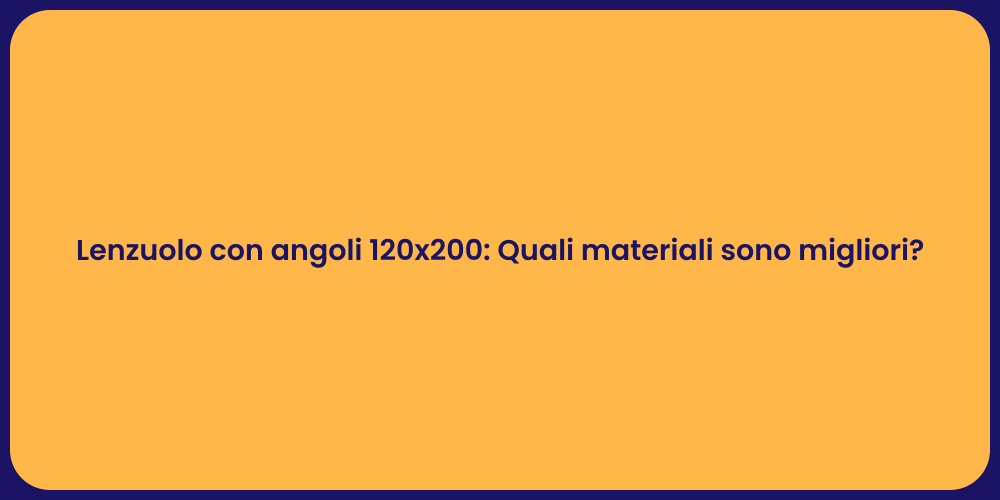 Lenzuolo con angoli 120x200: Quali materiali sono migliori?