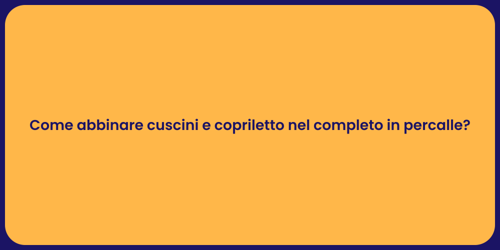 Come abbinare cuscini e copriletto nel completo in percalle?
