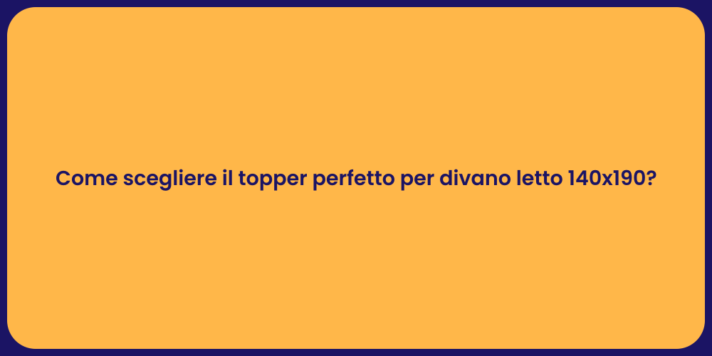 Come scegliere il topper perfetto per divano letto 140x190?