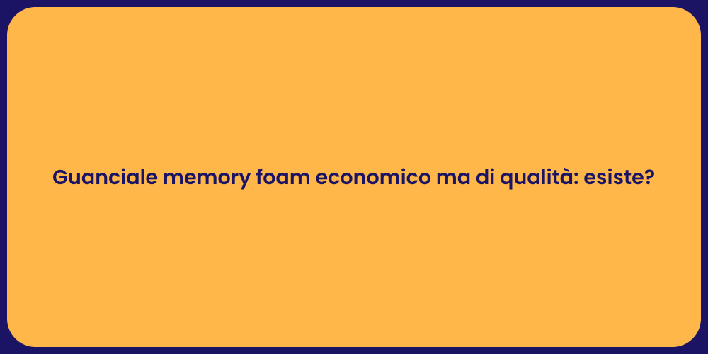 Guanciale memory foam economico ma di qualità: esiste?