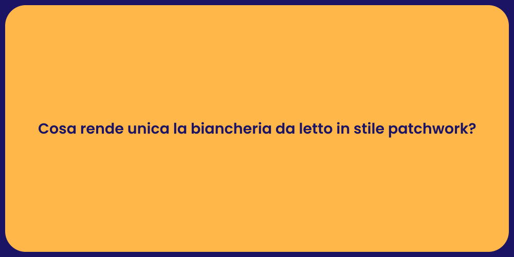 Cosa rende unica la biancheria da letto in stile patchwork?