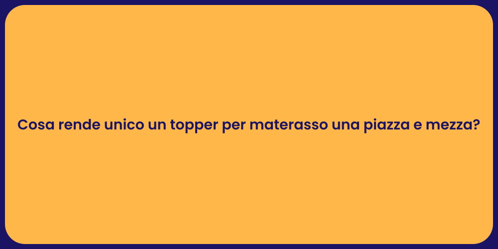 Cosa rende unico un topper per materasso una piazza e mezza?