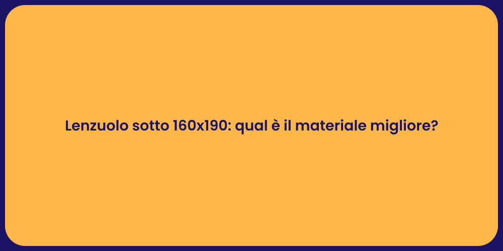 Lenzuolo sotto 160x190: qual è il materiale migliore?