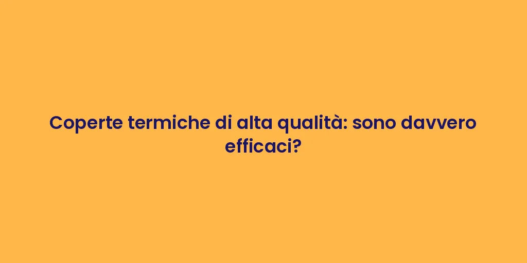 Coperte termiche di alta qualità: sono davvero efficaci?