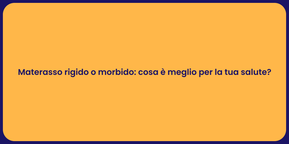 Materasso rigido o morbido: cosa è meglio per la tua salute?
