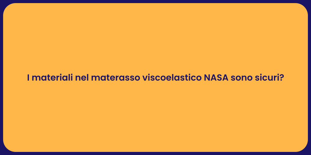 I materiali nel materasso viscoelastico NASA sono sicuri?