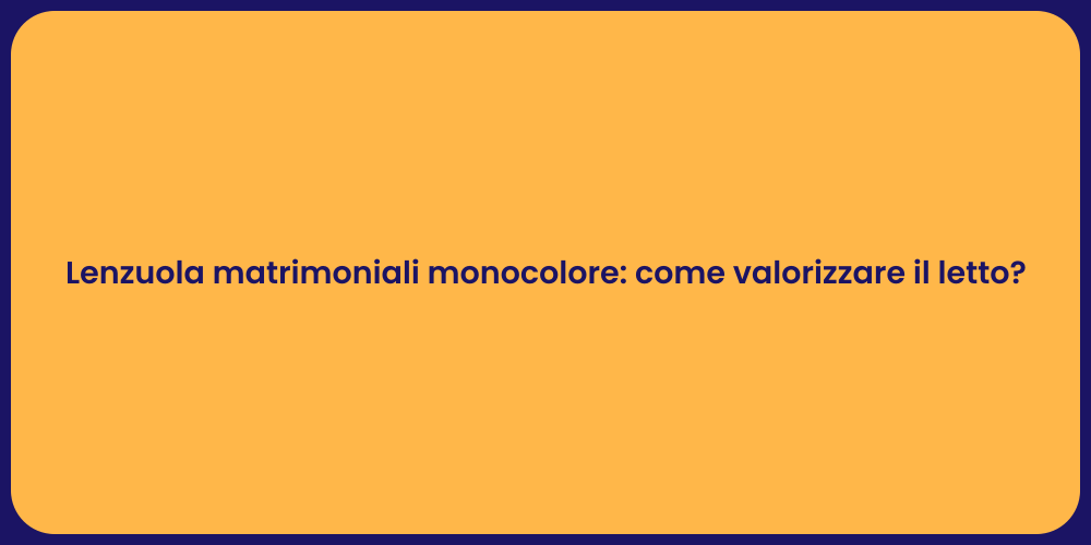 Lenzuola matrimoniali monocolore: come valorizzare il letto?