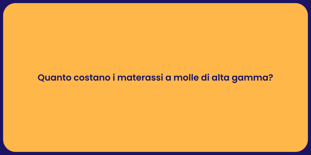 Quanto costano i materassi a molle di alta gamma?