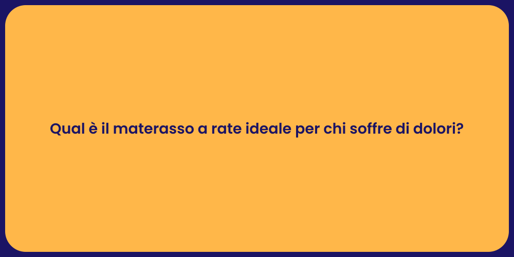 Qual è il materasso a rate ideale per chi soffre di dolori?