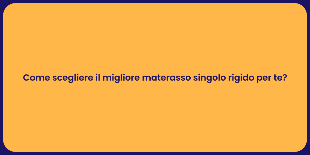 Come scegliere il migliore materasso singolo rigido per te?
