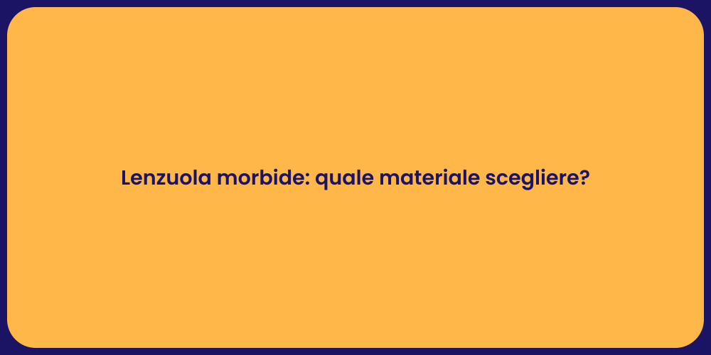 Lenzuola morbide: quale materiale scegliere?