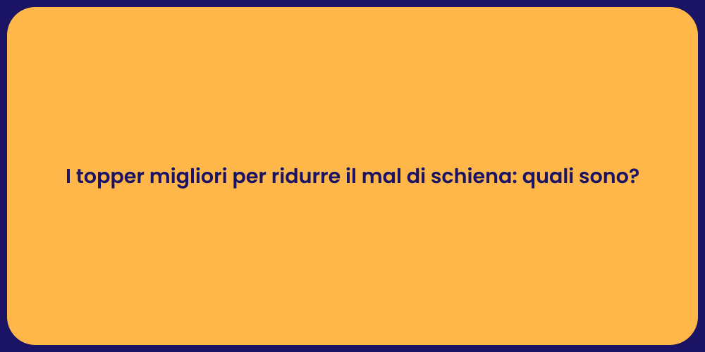 I topper migliori per ridurre il mal di schiena: quali sono?