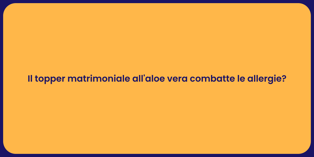 Il topper matrimoniale all'aloe vera combatte le allergie?