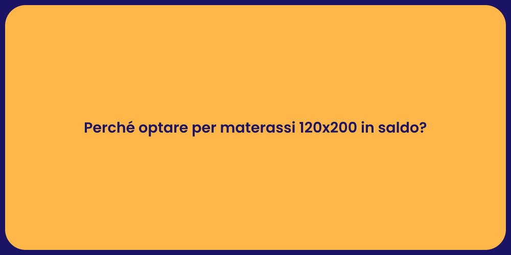 Perché optare per materassi 120x200 in saldo?
