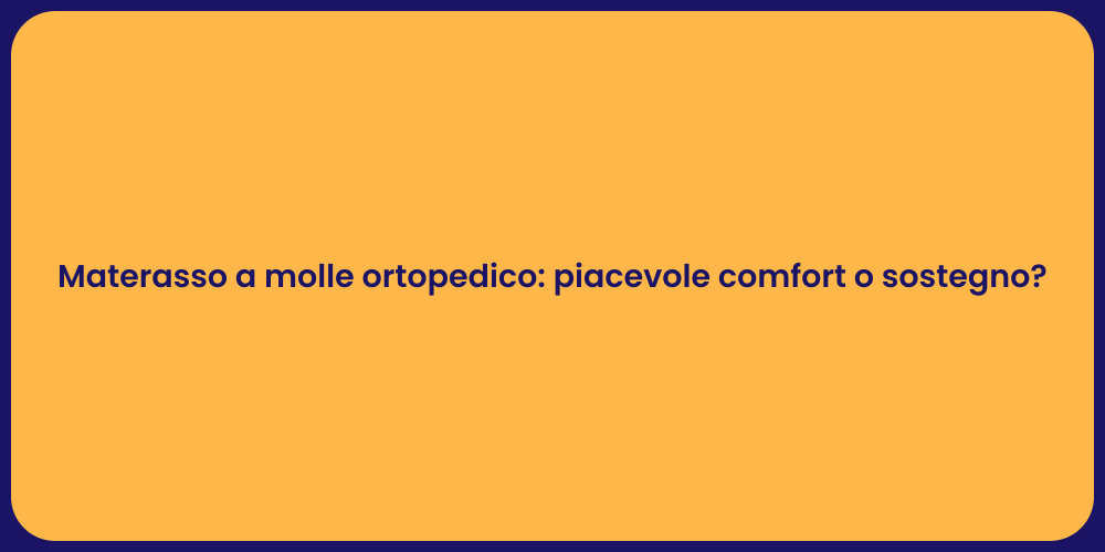 Materasso a molle ortopedico: piacevole comfort o sostegno?