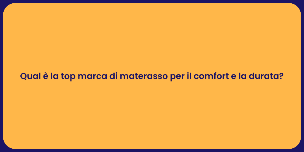 Qual è la top marca di materasso per il comfort e la durata?