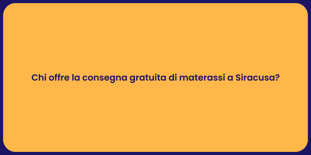 Chi offre la consegna gratuita di materassi a Siracusa?