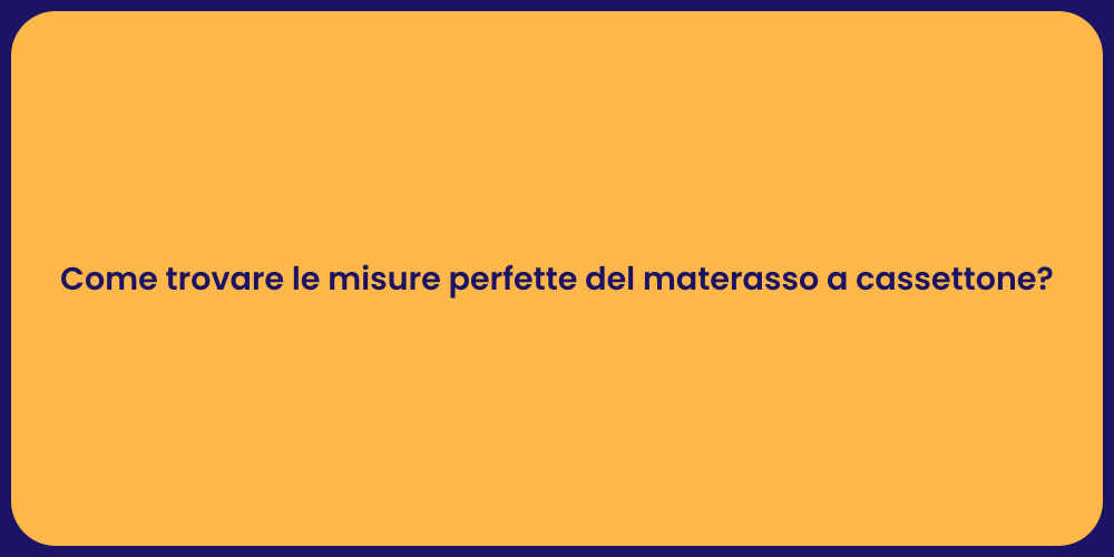 Come trovare le misure perfette del materasso a cassettone?