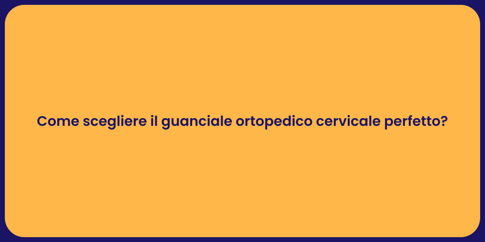 Come scegliere il guanciale ortopedico cervicale perfetto?