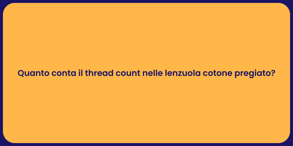 Quanto conta il thread count nelle lenzuola cotone pregiato?