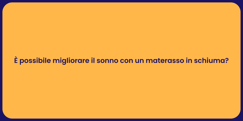 È possibile migliorare il sonno con un materasso in schiuma?