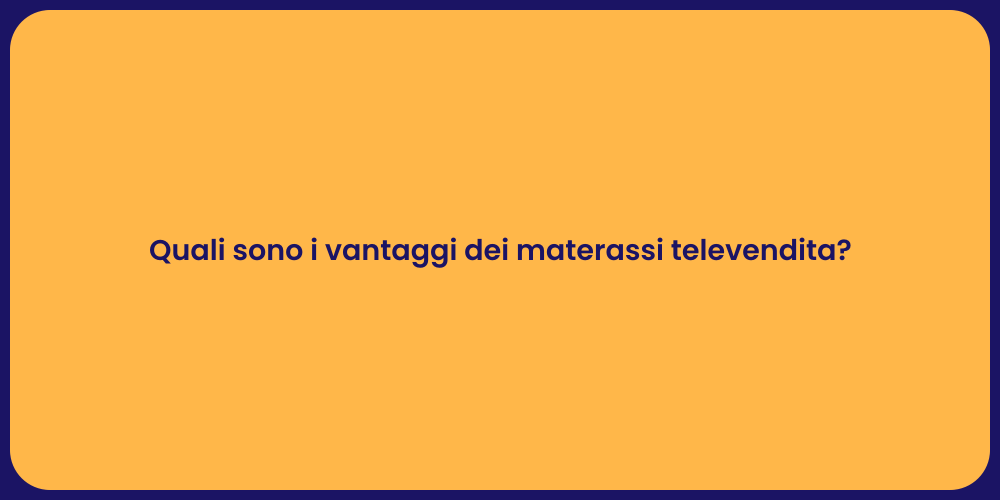 Quali sono i vantaggi dei materassi televendita?