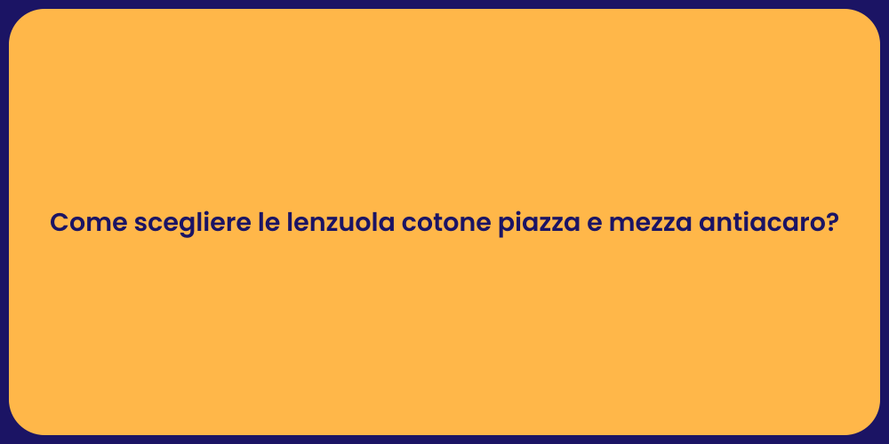Come scegliere le lenzuola cotone piazza e mezza antiacaro?