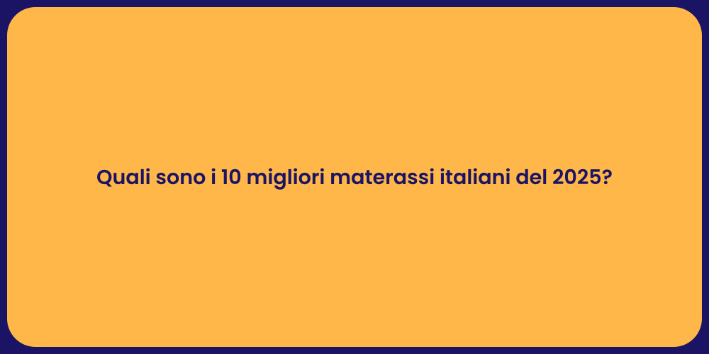 Quali sono i 10 migliori materassi italiani del 2025?
