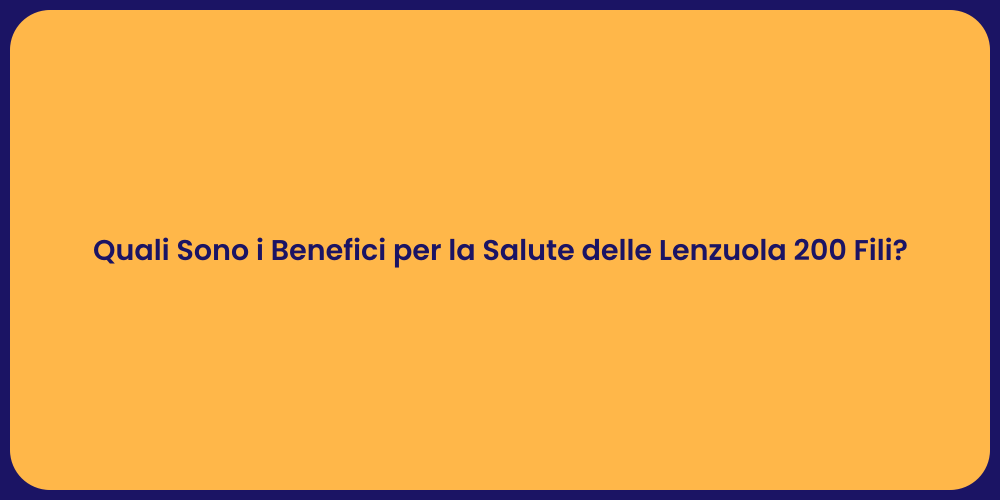 Quali Sono i Benefici per la Salute delle Lenzuola 200 Fili?
