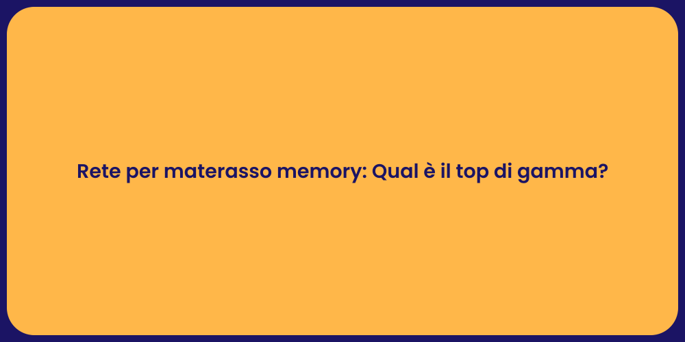 Rete per materasso memory: Qual è il top di gamma?