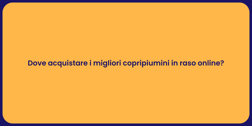 Dove acquistare i migliori copripiumini in raso online?