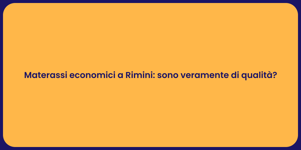 Materassi economici a Rimini: sono veramente di qualità?