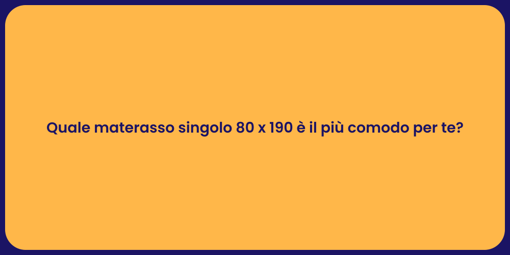 Quale materasso singolo 80 x 190 è il più comodo per te?
