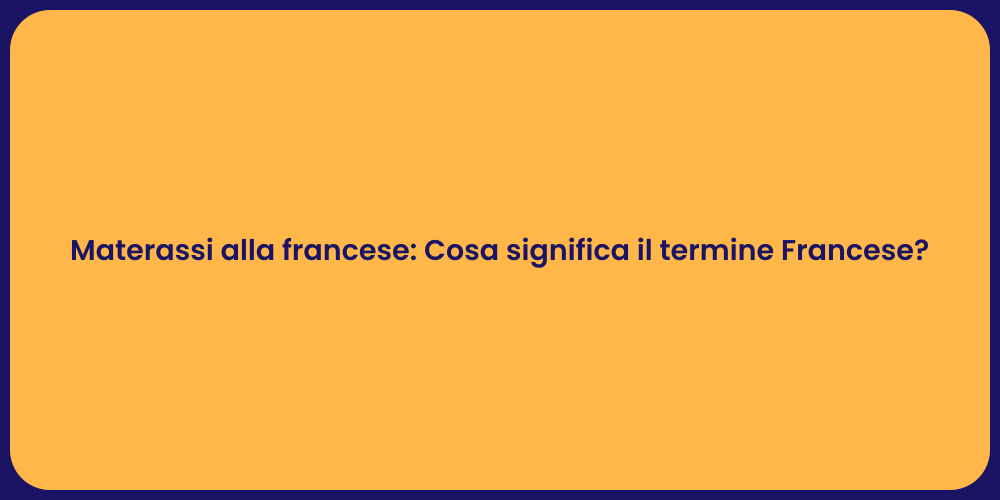 Materassi alla francese: Cosa significa il termine Francese?