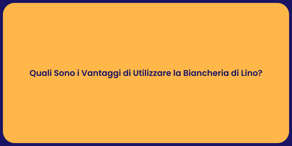 Quali Sono i Vantaggi di Utilizzare la Biancheria di Lino?