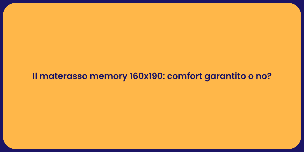 Il materasso memory 160x190: comfort garantito o no?