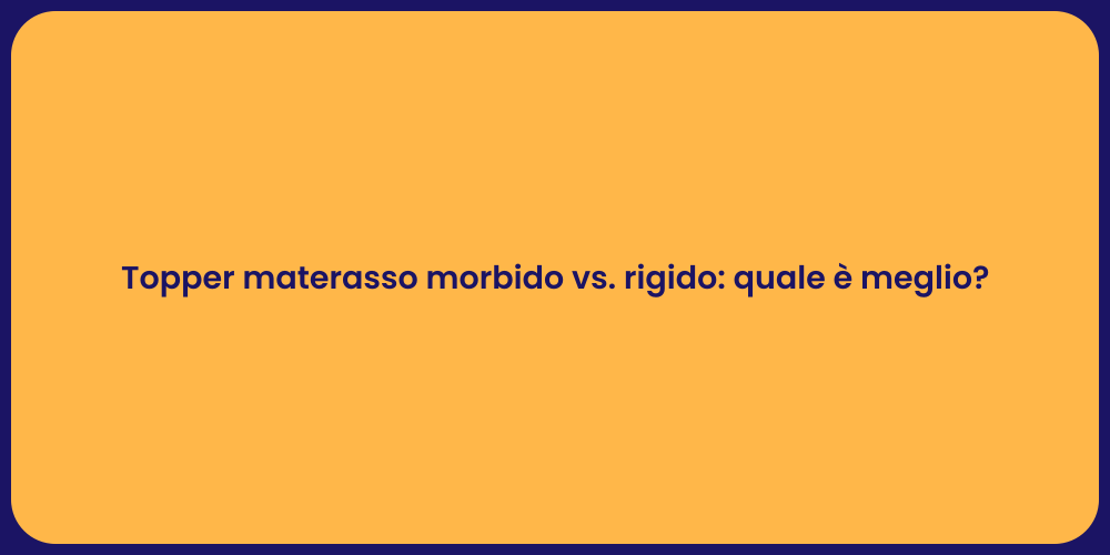 Topper materasso morbido vs. rigido: quale è meglio?