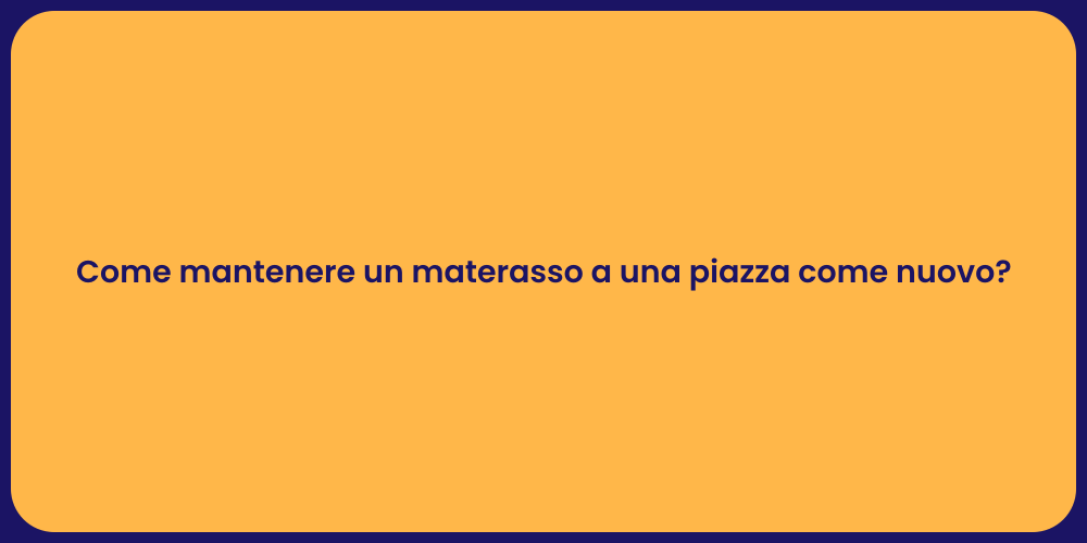 Come mantenere un materasso a una piazza come nuovo?