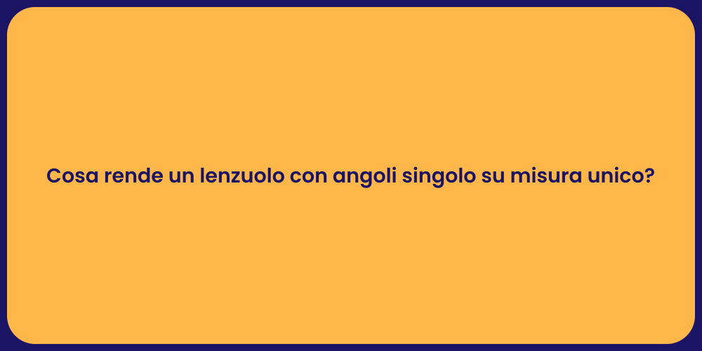 Cosa rende un lenzuolo con angoli singolo su misura unico?