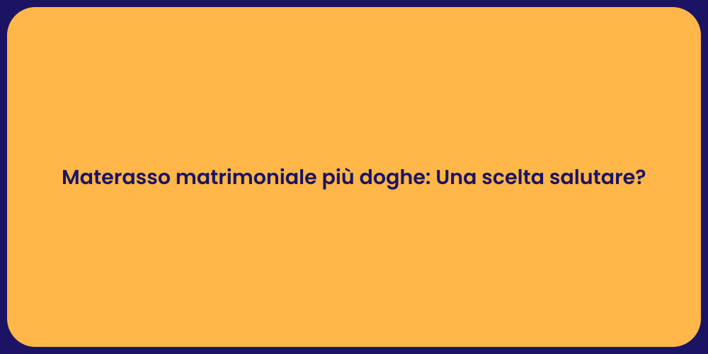 Materasso matrimoniale più doghe: Una scelta salutare?
