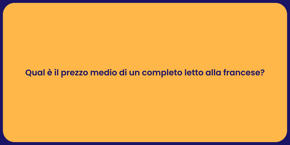 Qual è il prezzo medio di un completo letto alla francese?