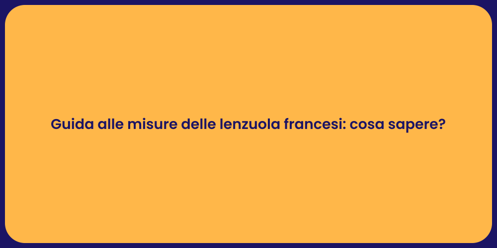Guida alle misure delle lenzuola francesi: cosa sapere?