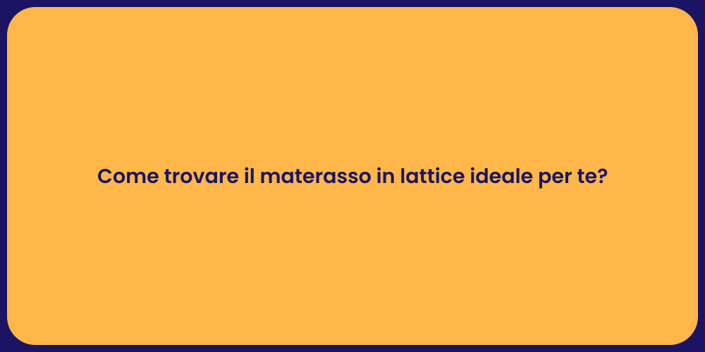 Come trovare il materasso in lattice ideale per te?