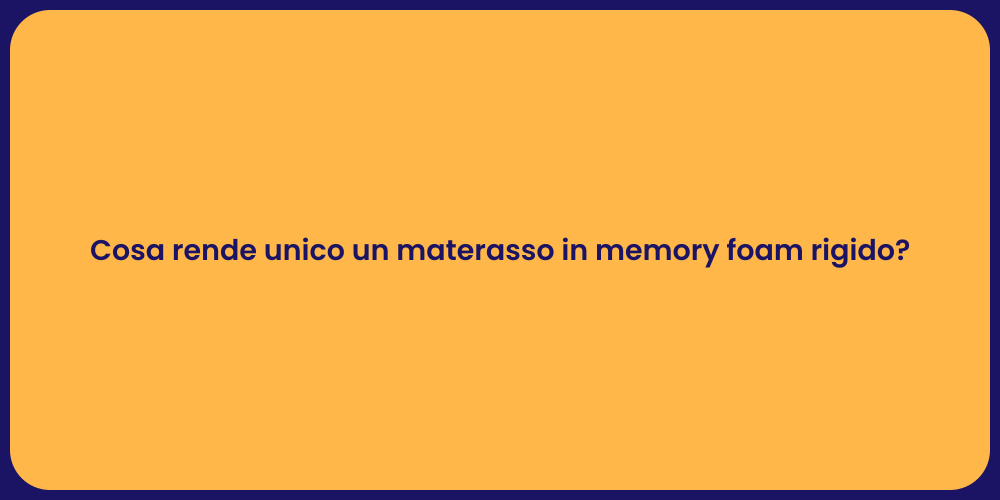 Cosa rende unico un materasso in memory foam rigido?