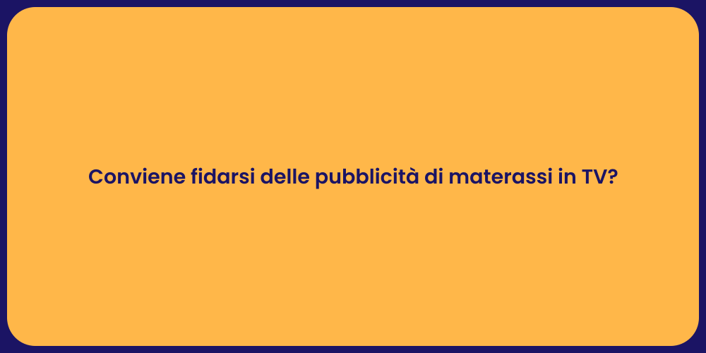 Conviene fidarsi delle pubblicità di materassi in TV?